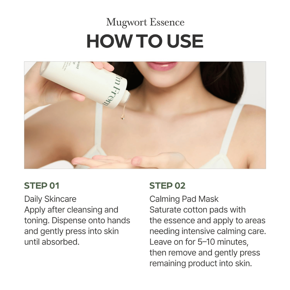 I'm From Mugwort Essence é utilizado após a limpeza para acalmar a pele, hidratar em profundidade e proporcionar cuidado intensivo como essência ou máscara de discos.